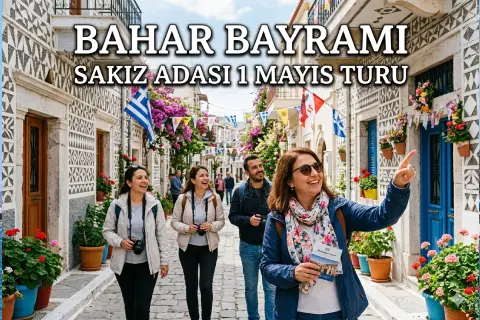  Sakız Adası 1 mayıs turu 2026 yılı özel fiyat ile